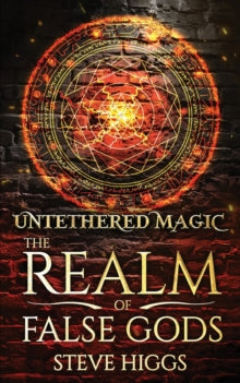 The Realm of False Gods 1 Untethered Magic - Steve Higgs (Paperback) 25-01-2023 