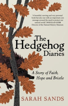 The Hedgehog Diaries: 'The most poignant and heartwarming memoir of the year' - Sarah Sands (Hardback) 14-09-2023 