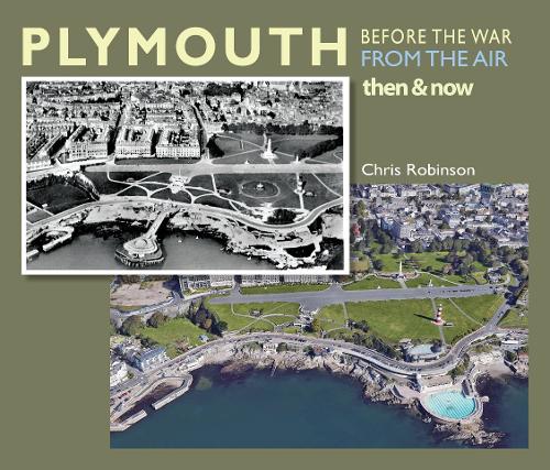 Plymouth Before The War From The Air: Then & Now - Chris Robinson (Paperback) 29-11-2022 