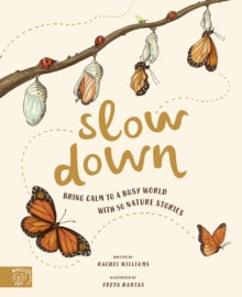 Slow Down: Bring Calm to a Busy World with 50 Nature Stories - Rachel Williams; Freya Hartas (Hardback) 24-03-2020 