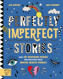 Perfectly Imperfect Stories: Meet 29 inspiring people and discover their mental health stories - Leo Potion; Ana Strumpf (Hardback) 05-03-2020 