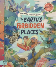 The Magic Carpet's Guide to Earth's Forbidden Places: See the world's best-kept secrets - Patrick Makin; Whooli Chen (Hardback) 01-10-2020 