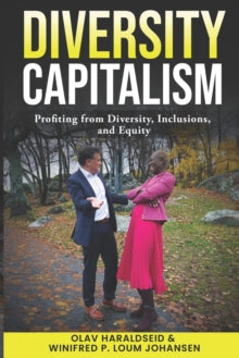Diversity Capitalism: Profiting from Diversity, Inclusions, and Equity - Olav Haraldseid; Winifred P Loum Johansen (Paperback) 24-11-2022 