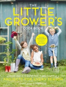 The Little Grower's Cookbook: Projects for Every Season - Ghillie James; Julia Parker; Olivia Colman (Hardback) 04-03-2021 Short-listed for  Garden Book of the Year (Garden Media Guild Award) 2021.
