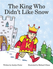 The King Who Didn't Like Snow: 2021 - Jocelyn Porter; Michael S Kane (Paperback) 24-09-2021 