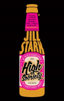 High Sobriety: my year without booze - Jill Stark (Paperback) 01-08-2013 Short-listed for Walkley Non-Fiction Book Award 2013 (Australia) and Dobbie Award 2014 (Australia).