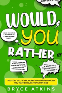 Would You Rather: 400 Fun, Silly & Thought-Provoking Would You Rather Questions for Kids - Bryce Atkins (Paperback) 26-11-2020 