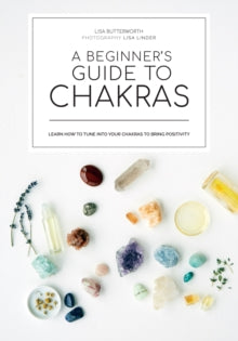 A beginner's guide to chakras: Open the path to positivity, wellness and purpose - Lisa Butterworth (Hardback) 01-02-2022 