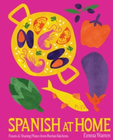 Spanish at Home: Feasts from the Iberian Peninsula - Emma Warren (Hardback) 25-10-2022 