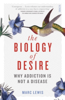 The Addicted Brain  The Biology of Desire: why addiction is not a disease - Marc Lewis (Paperback) 14-07-2016 Winner of PROSE Award in Psychology 2016.
