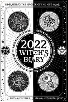 2022 Witch's Diary: Northern Hemisphere: Reclaiming the Magick of the Old Ways - Flavia Kate Peters; Barbara Meiklejohn-Free (Diary) 28-07-2021 