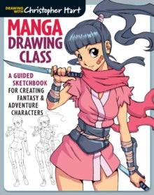 Manga Drawing Class: A Guided Sketchbook for Creating Fantasy & Adventure Characters - Christopher Hart; Christopher Hart (Paperback) 07-07-2015 