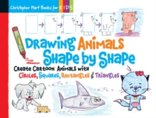 Drawing Shape by Shape  Drawing Animals Shape by Shape: Create Cartoon Animals with Circles, Squares, Rectangles & Triangles - Christopher Hart; Christopher Hart (Paperback) 04-08-2015 