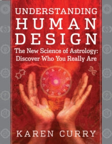 Understanding Human Design: The New Science of Astrology: Discover Who You Really are - Karen Curry (Paperback) 31-10-2013 