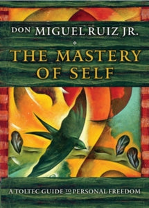 The Mastery of Self: A Toltec Guide to Personal Freedom - don Miguel Ruiz Jr. (Paperback) 07-09-2017 
