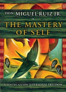 The Mastery of Self: A Toltec Guide to Personal Freedom - don Miguel Ruiz Jr. (Paperback) 07-09-2017 