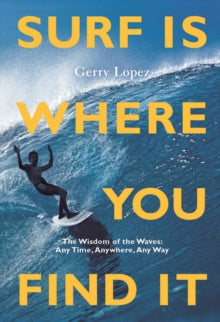 Surf Is Where You Find It: The Wisdom of Waves, Any Time, Anywhere, Any Way - Gerry Lopez; Rob Machado; Steve Pezman (Paperback) 30-06-2022 Winner of Indie Fab 2016 (United States). Runner-up for IBPA Benjamin Franklin Awards 2016 (United States).
