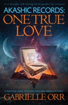 Akashic Records: One True Love: A Practical Guide to Access Your Own Akashic Records - Gabrielle Orr (Paperback) 02-02-2020 