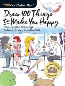 Draw 100 Things to Make You Happy: Step-by-Step Drawings to Nourish Your Creative Self - Christopher Hart; Christopher Hart (Paperback) 08-08-2017 