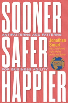 Sooner Safer Happier: Antipatterns and Patterns for Business Agility - Jonathan Smart; Zsolt Berend; Myles Ogilvie; Simon Rohrer (Paperback) 11-10-2022 