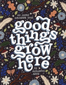 Good Things Grow Here: An Adult Coloring Book with Inspirational Quotes and Removable Wall Art Prints - Elizabeth Gray (Paperback) 05-09-2023 