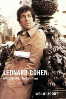 Leonard Cohen, Untold Stories series 1 Leonard Cohen, Untold Stories: The Early Years - Michael Posner (Hardback) 26-11-2020 