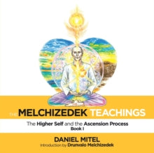 The Melchizedek Teachings: The Higher Self and the Ascension Process - Daniel Mitel; Drunvalo Melchizedek (Paperback) 31-08-2019 
