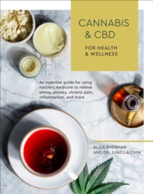 Cannabis and CBD for Health and Wellness: An Essential Guide for Using Nature's Medicine to Relieve Stress, Anxiety, Chronic Pain, Inflammation, and More - Aliza Sherman (Paperback) 04-06-2019 