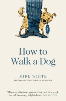 How to Walk a Dog - Mike White (Paperback) 15-10-2019 