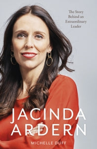 Jacinda Ardern: The Story Behind an Extraordinary Leader - Michelle Duff (Paperback) 03-03-2020 