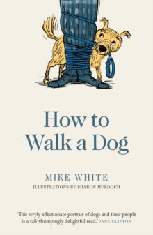 How to Walk a Dog - Mike White (Paperback) 03-11-2020 