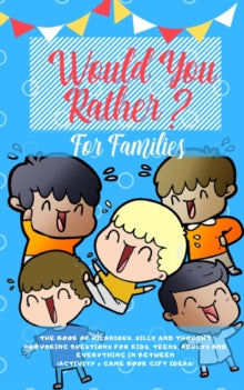 Would you Rather : The Book of Hilarious, Silly and Thought Provoking Questions for Kids, Teens, Adults and Everything in Between (Activity& Game Book Gift Ideas) - Amazing Activity Press (Paperback) 04-11-2019 