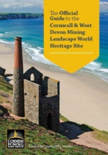 The Official Guide to the Cornwall and West Devon Mining Landscape World Heritage Site - Cornwall, West Devon World Heritage Site Team (Paperback) 03-08-2018 