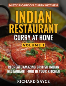 INDIAN RESTAURANT CURRY AT HOME VOLUME 1: Misty Ricardo's Curry Kitchen - Richard Sayce (Paperback) 25-05-2018 Winner of Gourmand World Cookbook Awards - Best UK Self-Published Bk 2019.