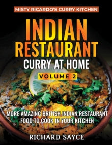 Indian Restaurant Curry at Home Volume 2: Misty Ricardo's Curry Kitchen - Richard Sayce (Paperback) 29-11-2019 