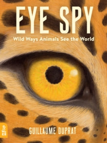 Eye Spy: Wild Ways Animals See the World - Guillaume Duprat (Novelty book) 01-10-2018 Winner of Parents' Choice Gold Award 2018 (United States). Long-listed for SLA Information Book Award 2019 2019 (UK).