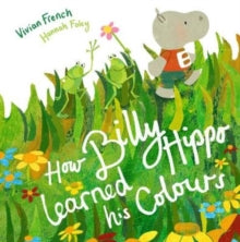 How Billy Hippo Learned His Colours - Vivian French; Hannah Foley (Paperback) 05-03-2020 