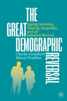 The Great Demographic Reversal: Ageing Societies, Waning Inequality, and an Inflation Revival - Charles Goodhart; Manoj Pradhan (Hardback) 09-08-2020 