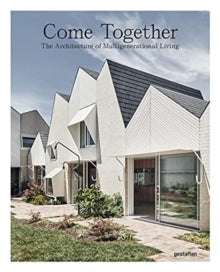 Come Together: The Architecture of Multigenerational Living - Gestalten; Joann Plockova (Hardback) 30-09-2021 