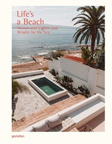 Life's a Beach: Homes, Retreats and Respite by the Sea - Gestalten (Hardback) 20-05-2021 