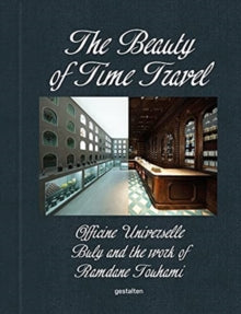 The Beauty of Time Travel: Officine Universelle Buly and the Work of Ramdane Touhami - Gestalten; Ramdane Touhami (Hardback) 31-08-2021 