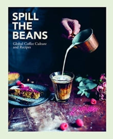 Spill the Beans: Global Coffee Culture and Recipes - gestalten; Lani Kingston (Hardback) 08-02-2022 