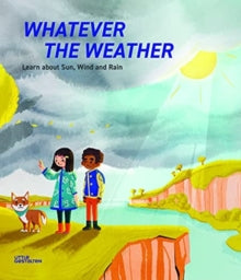 Whatever the Weather: Learn abot Sun, Wind and Rain - Little Gestalten; Steve Parker; Jen Metcalf; Caroline Attia (Hardback) 30-09-2021 