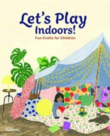 Let's Play Indoors!: Fun Crafts for Children - Little Gestalten; Ryan Eyers; Rachel Victoria Hillis (Hardback) 31-08-2021 