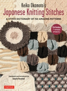 Keiko Okamoto's Japanese Knitting Stitches: A Stitch Dictionary of 150 Amazing Patterns with 7 Sample Projects - Keiko Okamoto; Gayle Roehm (Paperback) 29-03-2022 