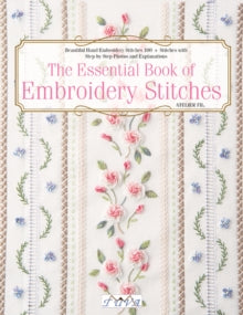 The Essential Book of Embroidery Stitches: Beautiful Hand Embroidery Stitches: 100+ Stitches with Step-by-Step Photos and Explanations - Atelier Fil (Paperback) 09-04-2019 