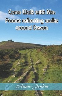 Come Walk with Me: Poems reflecting walks around Devon - Annie Jenkin (Paperback) 24-11-2021