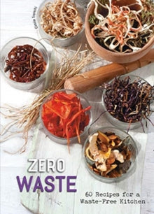 Zero Waste: 60 Recipes for a Waste-Free Kitchen - Cinzia Trenchi (Hardback) 29-04-2021 