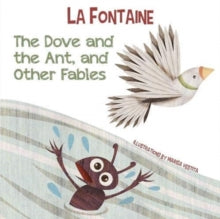 The Dove and the Ant, and Other Fables - Jean de La Fontaine; Marisa Vestita (Board book) 28-05-2021 