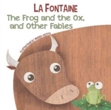 The Frog and the Ox, and Other Fables - Jean de La Fontaine; Marisa Vestita (Board book) 28-05-2021 